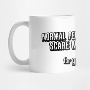 "Normal People Scare Me" is just "Live Laugh Love" for goth kids. Mug